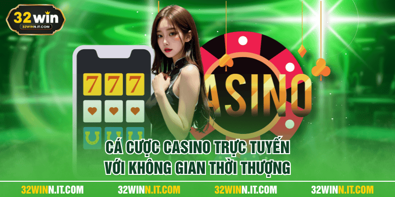 Cá cược casino trực tuyến với không gian thời thượng
