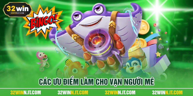 Các ưu điểm làm cho vạn người mê
