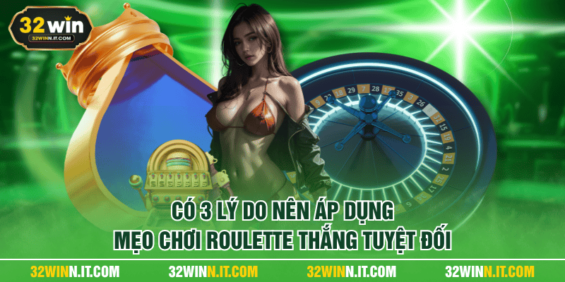 Có 3 lý do nên áp dụng mẹo chơi roulette thắng tuyệt đối