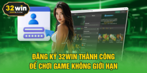 Đăng Ký 32WIN Thành Công Để Chơi Game Không Giới Hạn