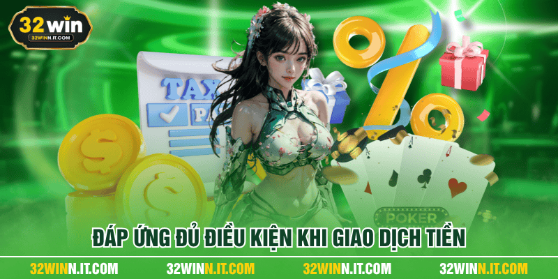 Đáp ứng đủ điều kiện khi giao dịch tiền