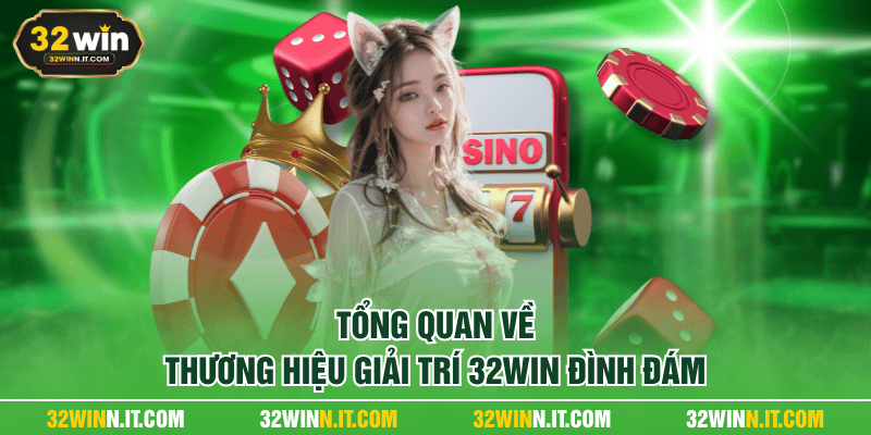 Tổng quan về thương hiệu giải trí 32WIN đình đám