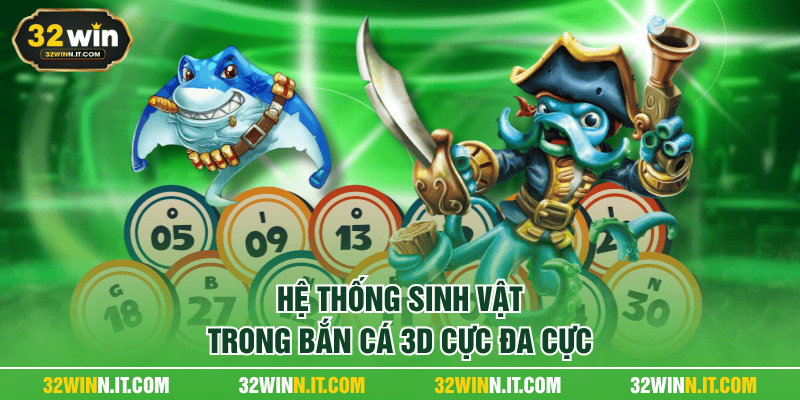 Hệ thống sinh vật trong bắn cá 3D cực đa cực