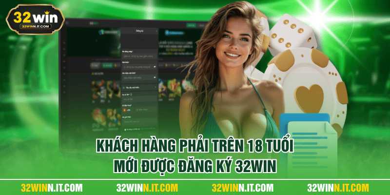 Khách hàng phải trên 18 tuổi mới được đăng ký 32WIN