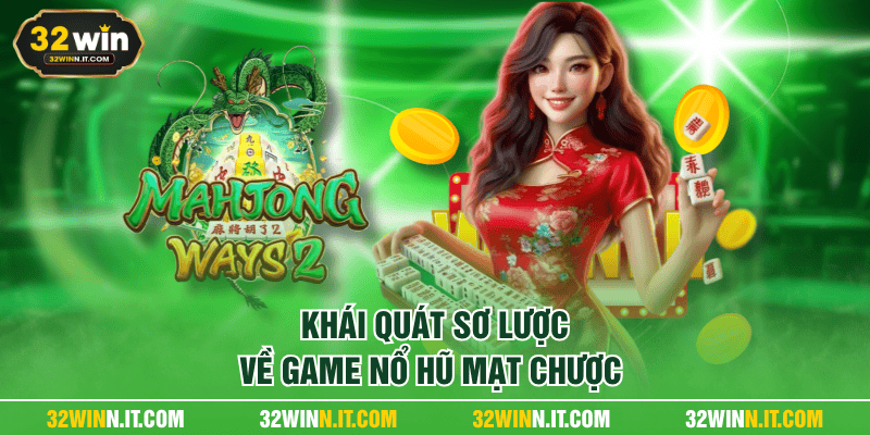 Khái quát sơ lược về game nổ hũ mạt chược