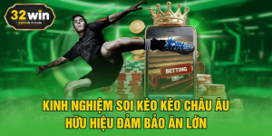 Kinh Nghiệm Soi Kèo Kèo Châu Âu Hữu Hiệu Đảm Bảo Ăn Lớn