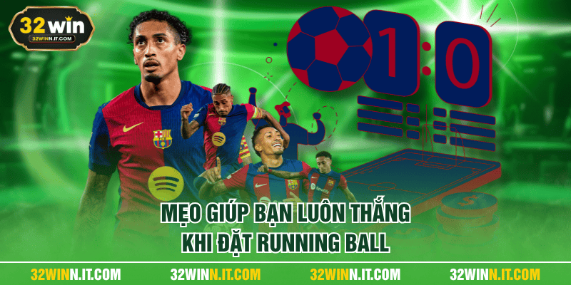 Mẹo giúp bạn luôn thắng khi đặt running ball