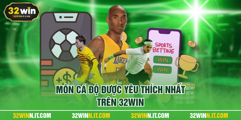 Môn cá độ được yêu thích nhất trên 32WIN