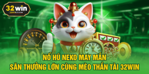 Nổ Hũ Neko May Mắn - Săn Thưởng Lớn Cùng Mèo Thần Tài 32WIN