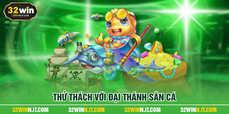 Thử thách với Đại thánh săn cá
