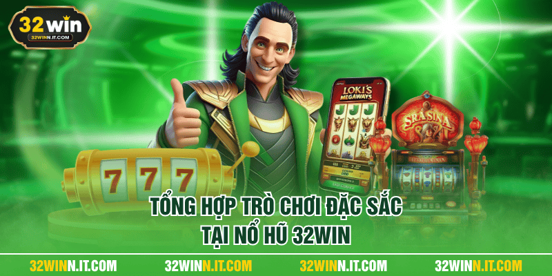 Tổng hợp trò chơi đặc sắc tại nổ hũ 32WIN