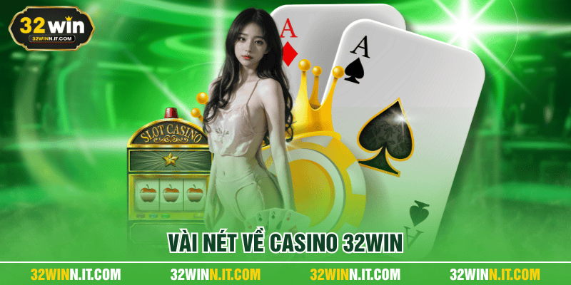 Vài nét về Casino 32WIN